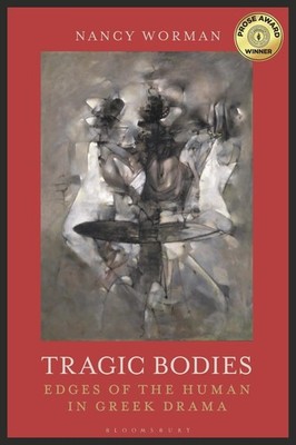 Tragic Bodies: Edges of the Human in Greek Drama by Nancy Worman (English) Hardc