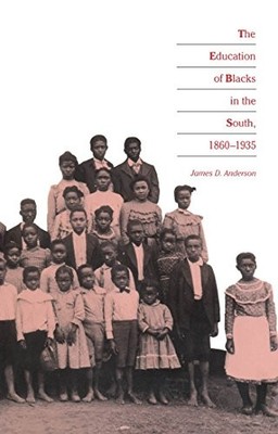 THE EDUCATION OF BLACKS IN THE SOUTH, 1860-1935 By James D. Anderson *BRAND NEW*