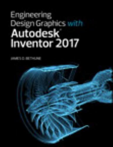 Engineering Design Graphics with Autodesk Inventor 2017 by James D ...