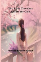Two Little Travellers A Story For Girls Frances Browne Arthur Taschenbuch 2024