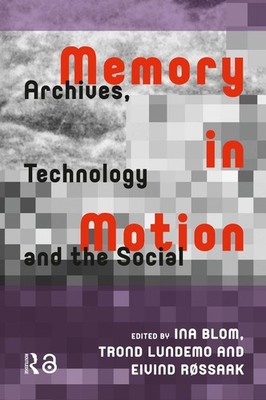 Memory in Motion: Archives, Technology, and the Social by Ina Blom (English) Har