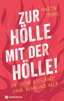 Zur HöLle Mit Der HöLle! | Martin Thoms | Die Frohe Botschaft Ohne Wenn Und Aber