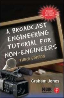 Graham Jones.: A broadcast engineering tutorial for non-engineers