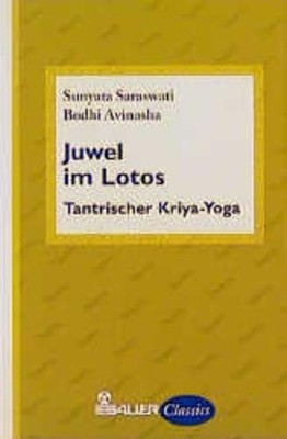 Juwel im Lotos : tantrischer Kriya-Yoga. Sunyata Saraswati ; Bodhi Avinasha. [Mi