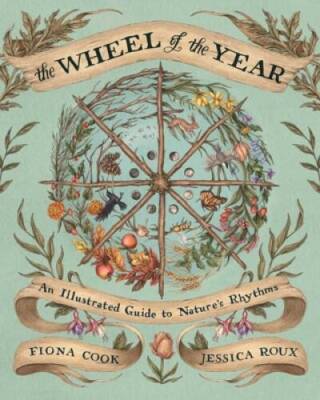The Wheel of the Year: An Illustrated Guide to Natures Rhythms - GOOD