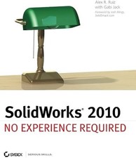 SolidWorks 2010: No Experience Required