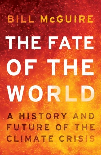 The Fate of the World by Bill McGuire Hardback