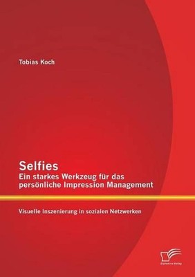 Selfies - Ein starkes Werkzeug fr das persnliche Impression Management: Visuelle