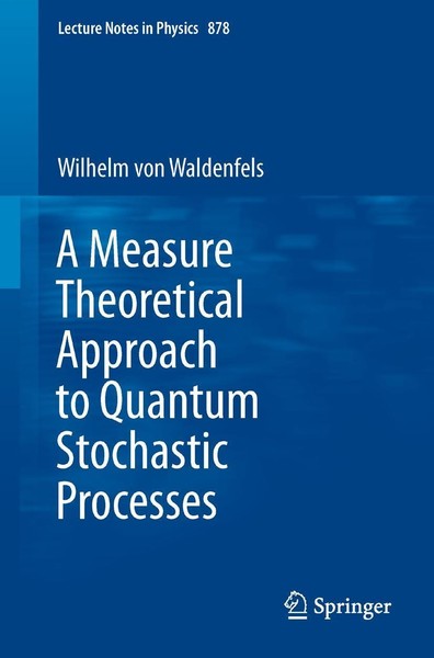 A Measure Theoretical Approach To Quantum Stochastic Processes Wilhelm Waldenfel-image