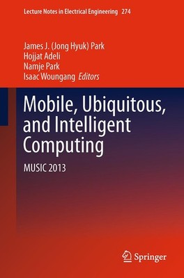 Mobile, Ubiquitous, and Intelligent Computing James J. (Jong Hyuk) Park