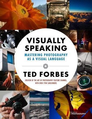 Visually Speaking Mastering Photography as a Visual Language Ted Forbes Buch