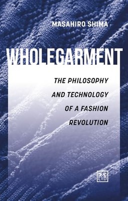 Wholegarment: The philosophy and technology of a fashion revolution Masahiro ...