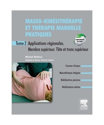 Masso-kinésithérapie et thérapie manuelle pratiques : Tome 2, Applications r?