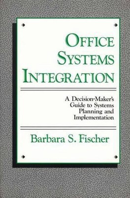 Office Systems Integration: A Decision-Maker's Guide to Systems Planning and Imp