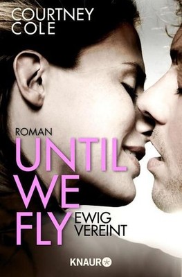 Until We Fly - Ewig vereint: Roman (Die Beautifully Broken-Reihe, Band 4) Cole,