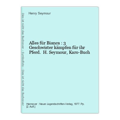 Alles für Bianca : 3 Geschwister kämpfen für ihr Pferd. H. Seymour, Karo-Buch Se
