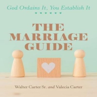 The Marriage Guide God Ordains It You Establish It Walter Carter