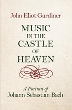 Music in the Castle of Heaven: A Portrait of Johann S... by Gardiner, John Eliot