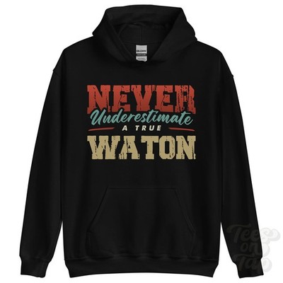 NEVER UNDERSCHIMATE A TRUE WATON HOODIE - Wear Your Name Proudly