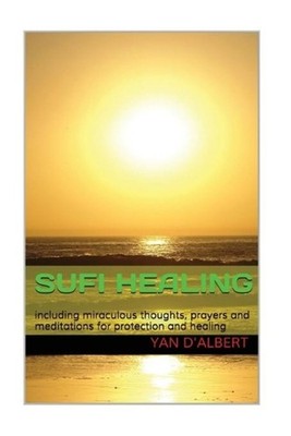 Sufi Healing: including wonderful thoughts, prayers and meditations for protecti