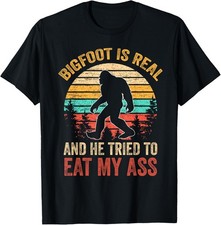 Bigfoot Is Real And He Tried To Eat My Ass Funny Sasquatch T-Shirt