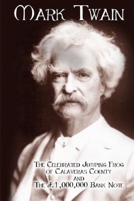 ''THE CELEBRATED JUMPING FROG OF CALAVERAS COUNTY'' AND ''THE 1,000,000... Mark Twa