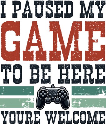 I Paused My Game To Be Here Iron On Transfer -T-Shirt + Light & Dark Fabrics #1
