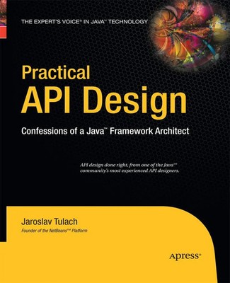 Practical API Design Confessions of a Java Framework Architect Jaroslav Tulach