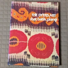 The Dyer's Art: Ikat batik plangi Jack Lenor Larsen Alfred Buhler Bronwen Book