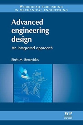 Advanced Engineering Design: An Integrated Approach by Efrén M Benavides NEW