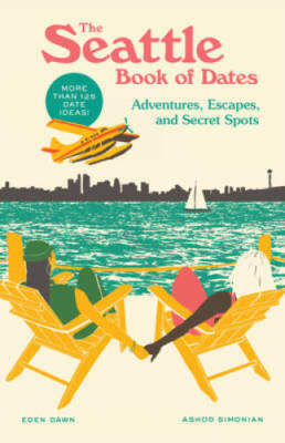 The Seattle Book of Dates: Adventures, Escapes, and Secret Spots (Th - VERY GOOD