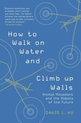 How to Walk on Water and Climb up Walls: Animal Movement and the Robots o - GOOD