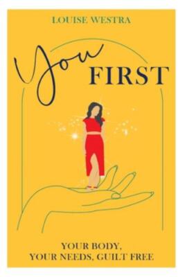You First: Your Body, Your Needs, Guilt Free, Westra, Louise, Good Book