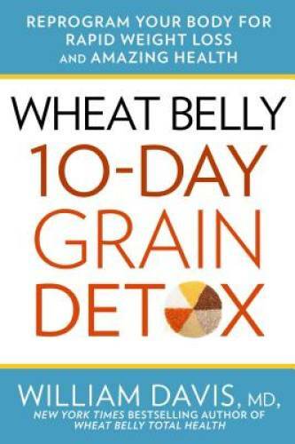 Wheat Belly: 10-Day Grain Detox: Reprogram Your Body for Rapid Weigh - VERY GOOD