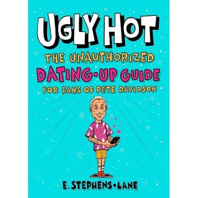Ugly Hot : the Unauthorized Dating-Up Guide for Fans of -  NEW E. Stephens-Lan 2