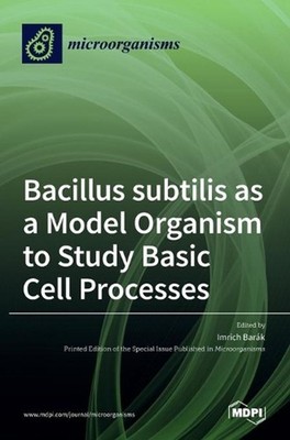 Bacillus subtilis as a Model Organism to Study Basic Cell Processes by Imrich Ba