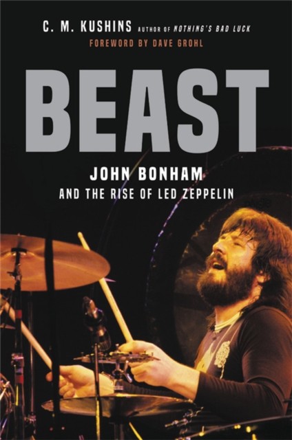Beast: John Bonham and the Rise of Led Zeppelin by C. M. Kushins (HB 2021) - Image 4