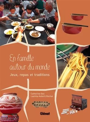 Mit der Familie um die Welt: Spiele, Essen und Traditionen, Laetitia Aeberli Rochat e