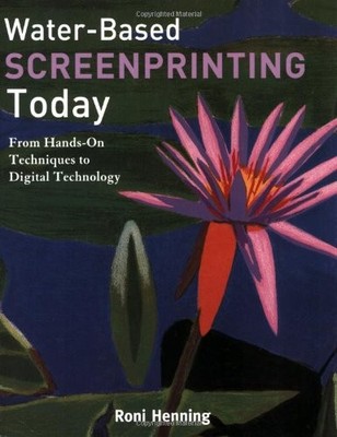 Water-Based Screenprinting Today: From Hands-on Techniques to Digital Techno...