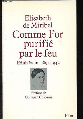 Wie das Gold durch Feuer gereinigt wird / Edith Stein 1891 1942 - MIRIBEL Elisabeth de