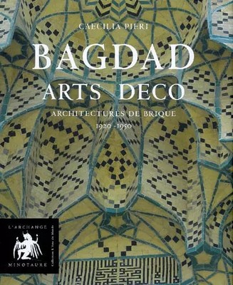Bagdad Art Deco: Ziegelarchitekturen 1920-1950, Caecilia Pieri und Naim Ka