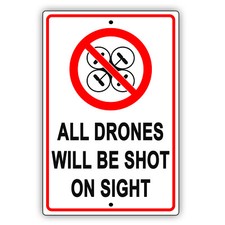 All Drones Will Be Shot On Sight Intruder Restriction Notice Aluminum Metal Sign