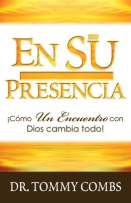 En Su Presencia: ?C?Mo Un Encuentro Con Dios Cambia Todo!