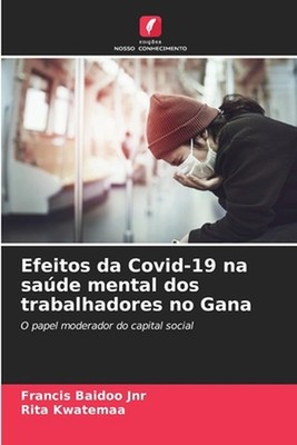 Efeitos da Covid-19 na sade mental dos trabalhadores no Gana by Francis Baidoo J