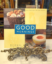 Good Mornings: Great breakfasts and brunches for starting the day right, 1st Ed.