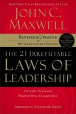 The 21 Irrefutable Laws of Leadership: Follow Them and People