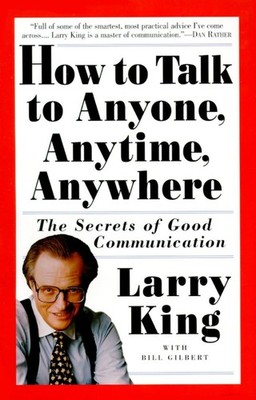 How to Talk to Anyone, Anytime, Anywhere: The Secrets of Good Communication ...
