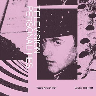 TELEVISION PERSONALITIES - SOME KIND OF TRIP (SINGLES 1990-1994) [CD]