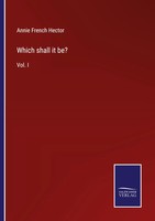 Which Shall It Be? Vol. I Annie French Hector Taschenbuch Englisch 2022 Outlook