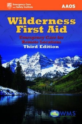 Wilderness First Aid: Emergency Care For Remote Locations By Am 